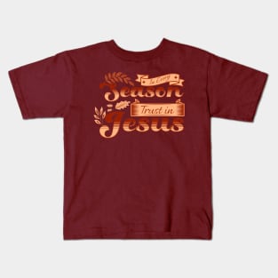 In Every Season Trust in Jesus - Fall Season - Christian Fall - Autumn Vibes Kids T-Shirt